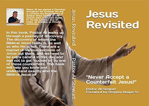 Jesus Revisited: Never Accept a Counterfeit Jesus by Pastor Al Stewart